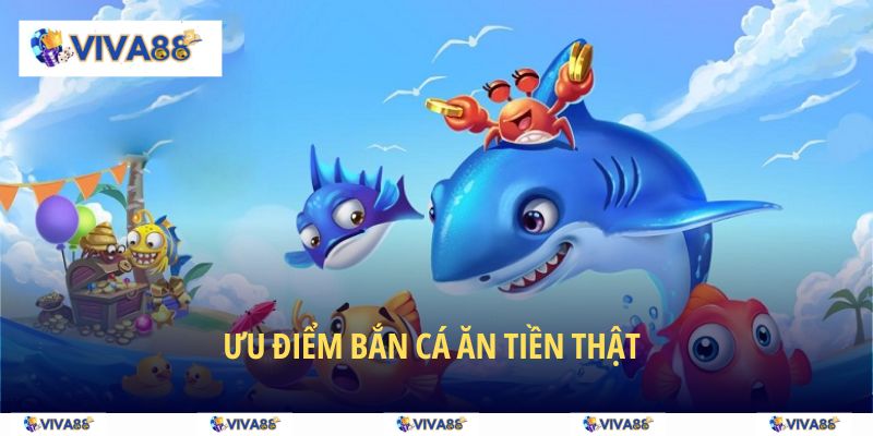 Những thế mạnh của bắn cá ăn tiền thật