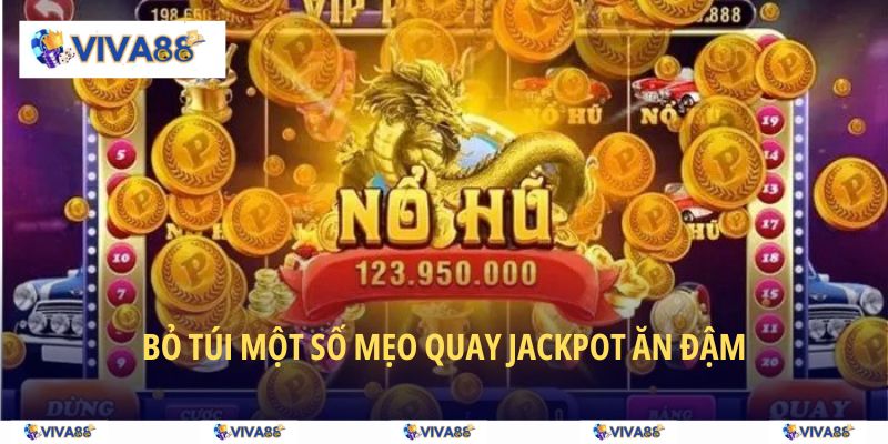 Bỏ túi một số mẹo quay Jackpot ăn đậm