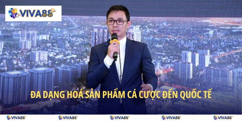 Đa dạng hoá sản phẩm cá cược đến quốc tế