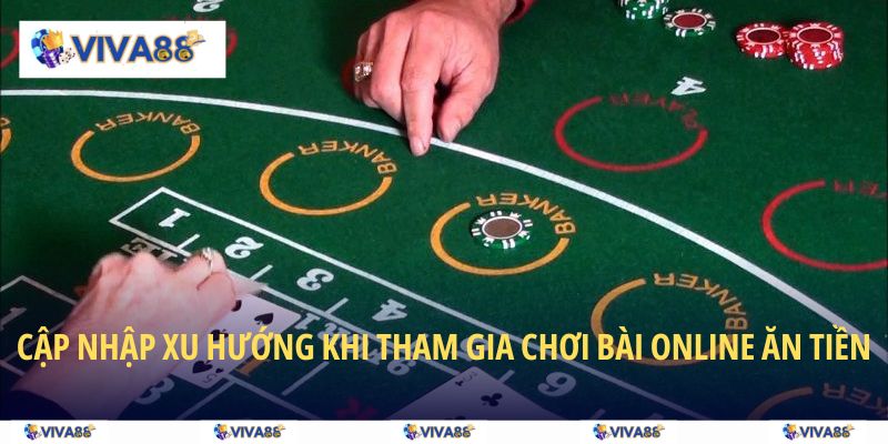 Cập nhập xu hướng khi tham gia chơi bài online ăn tiền