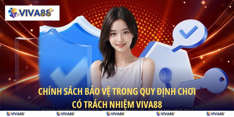 Chính sách bảo vệ trong quy định chơi có trách nhiệm VIVA88