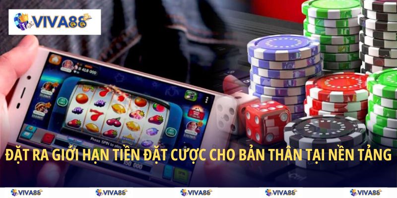 Đặt ra giới hạn tiền đặt cược cho bản thân tại nền tảng