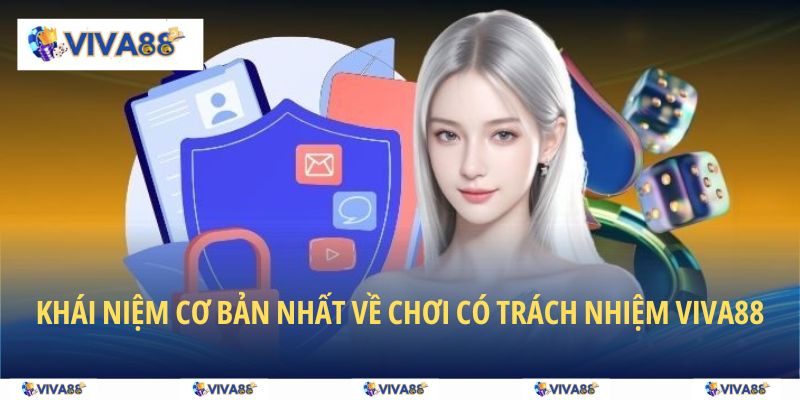 Khái niệm cơ bản nhất về chơi có trách nhiệm VIVA88