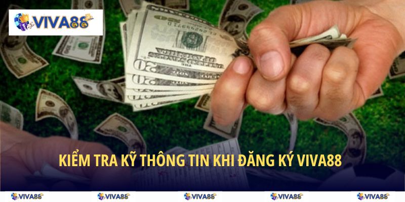 Kiểm tra kỹ tất cả các thông tin khi đăng ký VIVA88