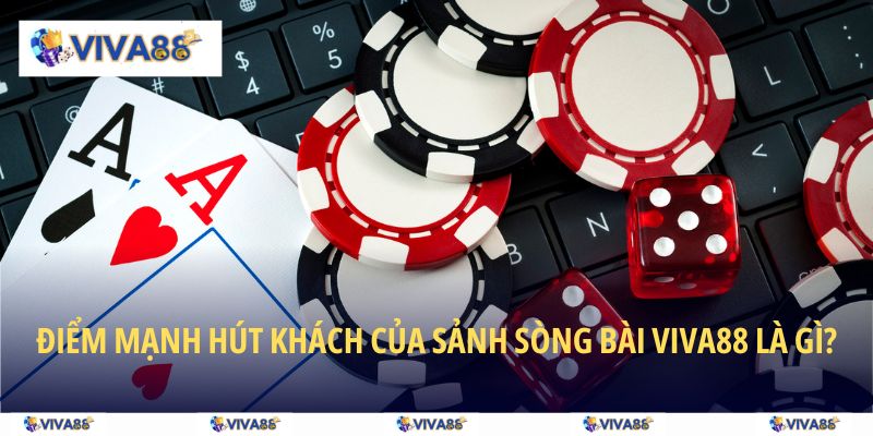 Điểm mạnh hút khách của sảnh Sòng bài VIVA88 là gì?