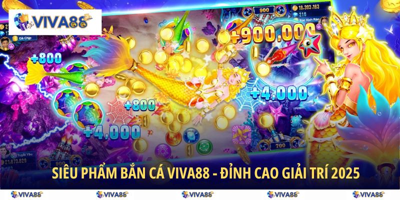Khám phá siêu phẩm Bắn Cá VIVA88 - Đỉnh cao giải trí 2025