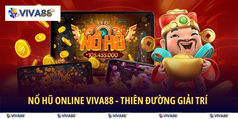 Nổ Hũ Online VIVA88 - Thiên đường giải trí của quý hội viên
