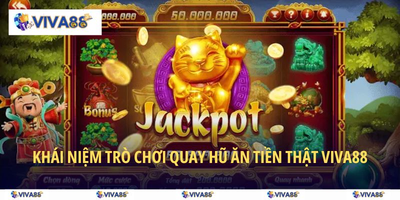 Khái niệm trò chơi quay hũ ăn tiền thật VIVA88