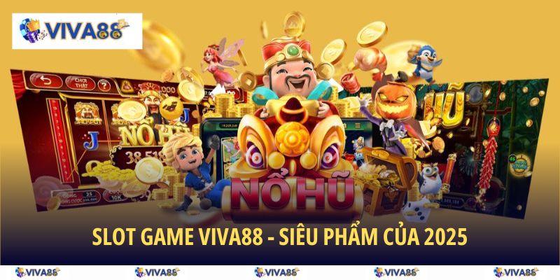 Những điều không nên bỏ lỡ trong slot game VIVA88