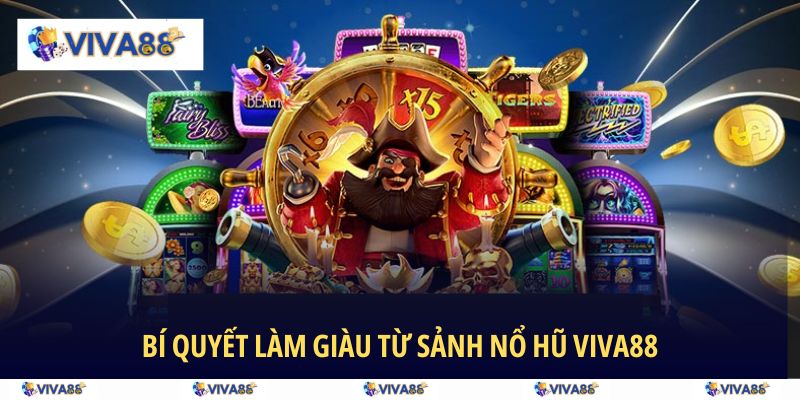 Bí quyết làm giàu từ sảnh Nổ Hũ VIVA88