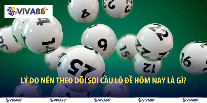 Lý do nên theo dõi soi cầu lô đề hôm nay là gì?