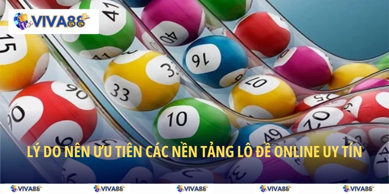 Lý do nên ưu tiên các nền tảng lô đề online uy tín