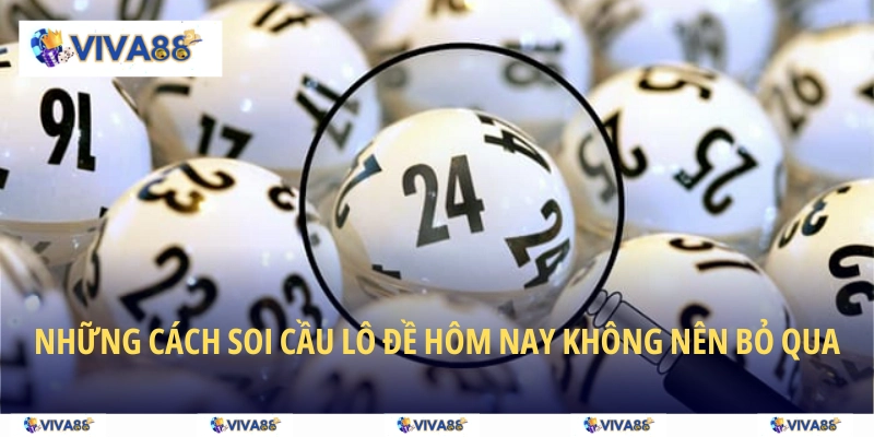 Những cách soi cầu lô đề hôm nay không nên bỏ qua