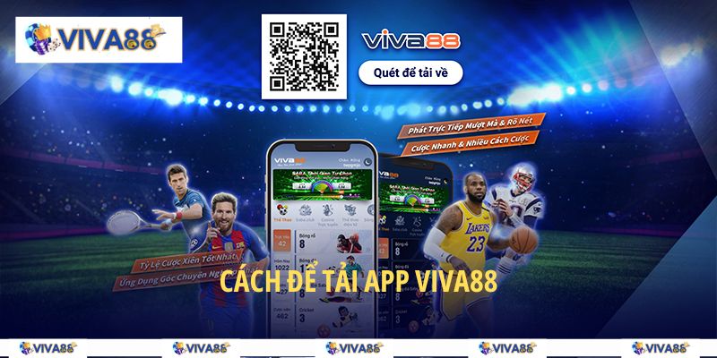 Tải app VIVA88 dễ dàng chỉ với vài bước, tương thích mọi thiết bị
