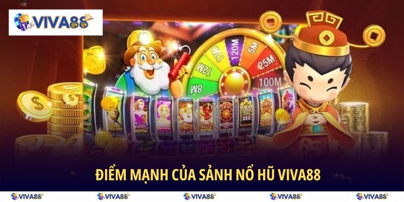 Điểm mạnh của sảnh Nổ Hũ VIVA88