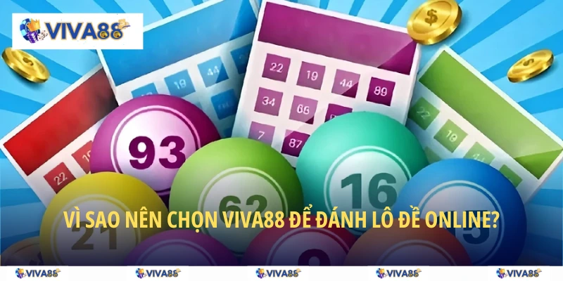 Vì sao nên chọn VIVA88 để đánh lô đề online?